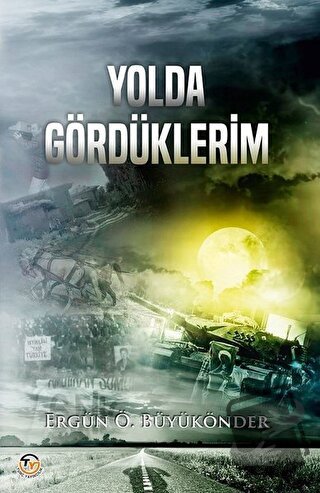 Yolda Gördüklerim - Ergün Ö. Büyükönder - Tunç Yayıncılık - Fiyatı - Y