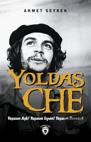 Yoldaş Che - Ahmet Seyrek - Dorlion Yayınları - Fiyatı - Yorumları - S