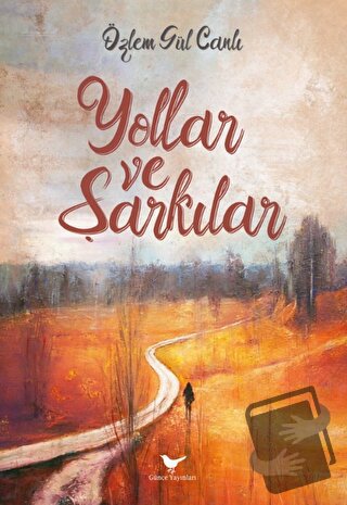 Yollar ve Şarkılar - Özlem Gül Canlı - Günce Yayınları - Fiyatı - Yoru