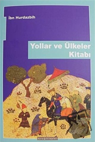 Yollar ve Ülkeler Kitabı - İbn Hurdazbih - Ayışığı Kitapları - Fiyatı 