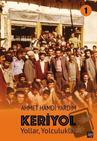 Yollar, Yolculuklar - Keriyol 1 - Ahmet Hamdi Yardım - İleri Yayınları