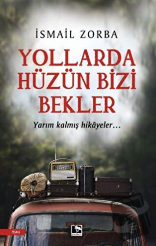 Yollarda Hüzün Bizi Bekler - İsmail Zorba - Çınaraltı Yayınları - Fiya