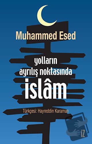 Yolların Ayrılış Noktasında İslam - Muhammed Esed - İz Yayıncılık - Fi