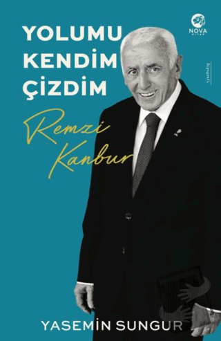 Yolumu Kendim Çizdim: Remzi Kanbur - Yasemin Sungur - Nova Kitap - Fiy