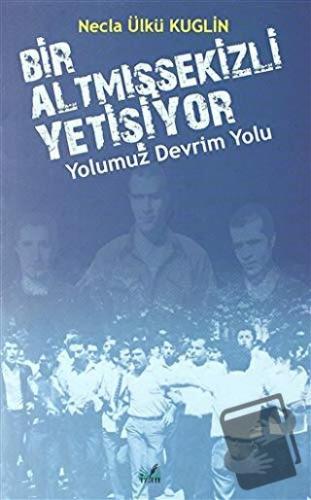 Yolumuz Devrim Yolu - Bir Altmışsekizli Yetişiyor - Necla Ülkü Kuglin 