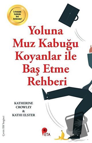 Yoluna Muz Kabuğu Koyanlar ile Baş Etme Rehberi - Katherine Crowley - 