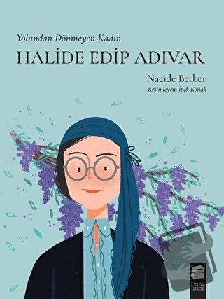 Yolundan Dönmeyen Kadın Halide Edip Adıvar - Nacide Berber - Final Kül