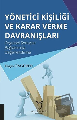 Yönetici Kişiliği ve Karar Verme Davranışları - Engin Üngüren - Akadem