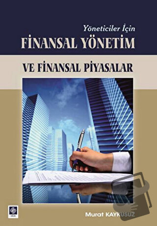 Yöneticiler İçin Finasal Yönetim ve Finansal Piyasalar - Murat Kaykusu