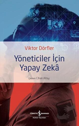 Yöneticiler için Yapay Zeka - Viktor Dörfler - İş Bankası Kültür Yayın