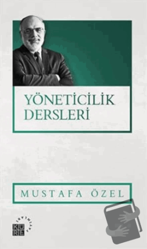 Yöneticilik Dersleri - Mustafa Özel - Küre Yayınları - Fiyatı - Yoruml