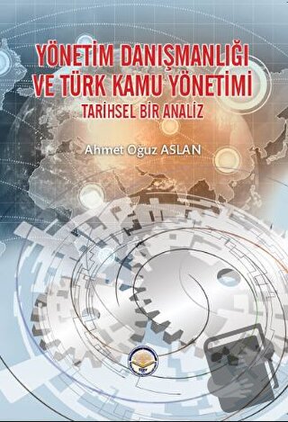 Yönetim Danışmanlığı ve Türk Kamu Yönetimi - Ahmet Oğuz Aslan - Türk İ