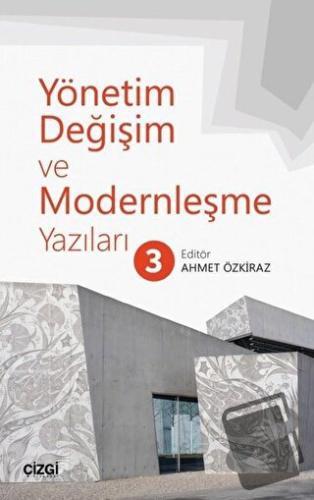 Yönetim Değişim ve Modernleşme Yazıları 3 - Ahmet Özkiraz - Çizgi Kita