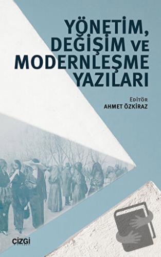 Yönetim, Değişim ve Modernleşme Yazıları - Ahmet Özkiraz - Çizgi Kitab