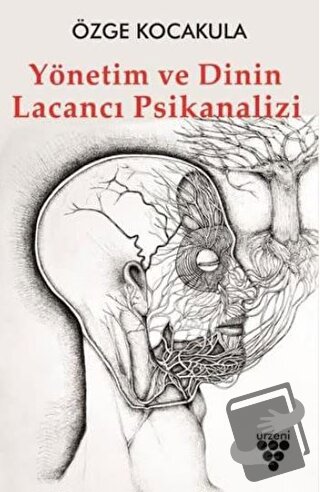 Yönetim ve Dinin Lacancı Psikanalizi - Özge Kocakula - Urzeni Yayıncıl