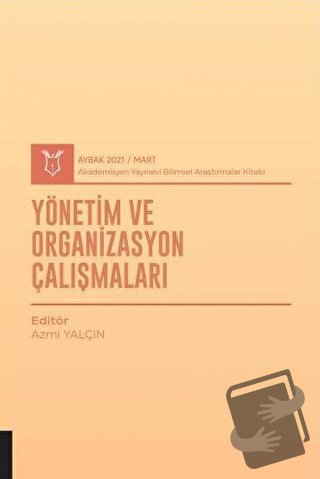 Yönetim ve Organizasyon Çalışmaları (AYBAK 2021 Mart) - Azmi Yalçın - 