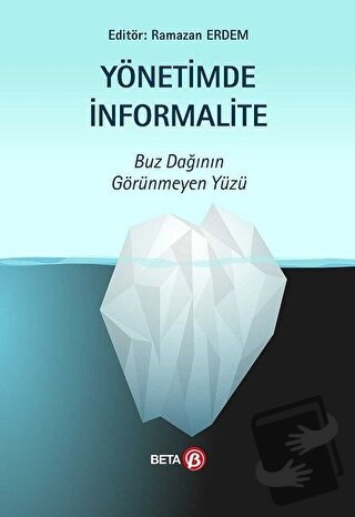 Yönetimde İnformalite - Buz Dağının Görünmeyen Yüzü - Ramazan Erdem - 