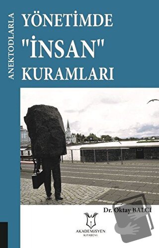 Yönetimde İnsan Kurumları - Anektodlarla - Oktay Balcı - Akademisyen K