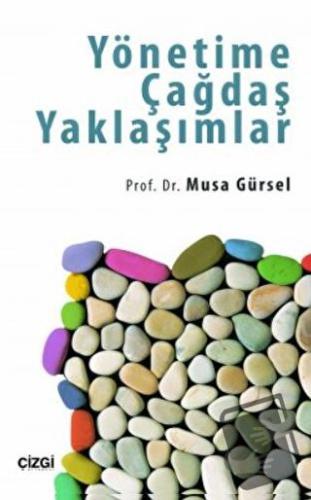 Yönetime Çağdaş Yaklaşımlar - Musa Gürsel - Çizgi Kitabevi Yayınları -