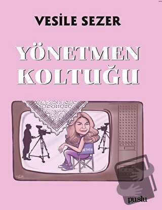 Yönetmen Koltuğu - Vesile Sezer - Puslu Yayıncılık - Fiyatı - Yorumlar