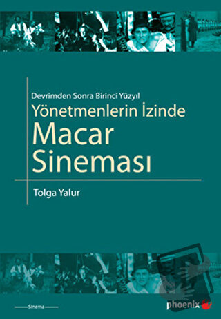 Yönetmenlerin İzinde Macar Sineması - Tolga Yalur - Phoenix Yayınevi -