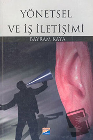 Yönetsel ve İş İletişimi - Bayram Kaya - Siyasal Kitabevi - Akademik K