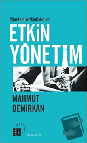 Yönetsel Yetkinlikler ve Etkin Yönetim - Mahmut Demirkan - Küre Yayınl