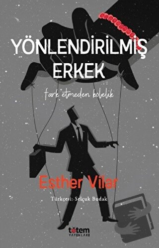 Yönlendirilmiş Erkek - Esther Vilar - Totem Yayıncılık - Fiyatı - Yoru