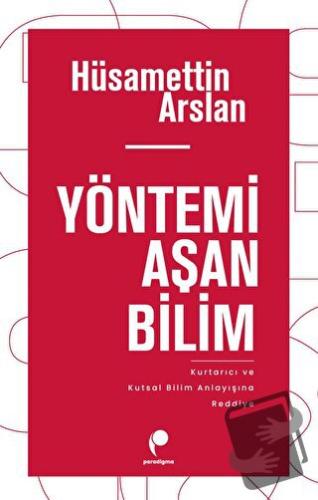 Yöntemi Aşan Bilim - Hüsamettin Arslan - Paradigma Yayıncılık - Fiyatı