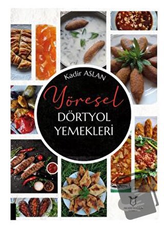 Yöresel Dörtyol Yemekleri - Kadir Aslan - Akademisyen Kitabevi - Fiyat