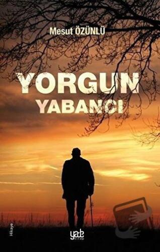 Yorgun Yabancı - Mesut Özünlü - Yade Kitap - Fiyatı - Yorumları - Satı