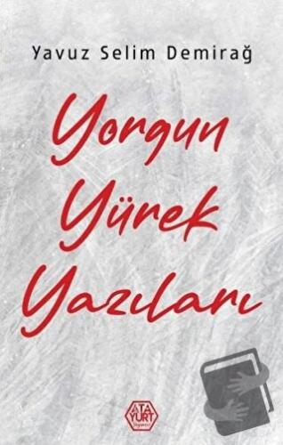 Yorgun Yürek Yazıları - Yavuz Selim Demirağ - Atayurt Yayınevi - Fiyat