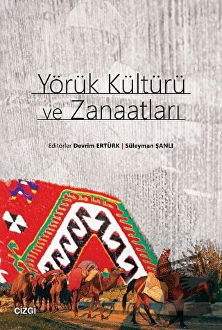 Yörük Kültürü ve Zanaatları - Devrim Ertürk - Çizgi Kitabevi Yayınları