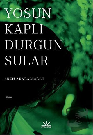 Yosun Kaplı Durgun Sular - Arzu Arabacıoğlu - Potkal Kitap Yayınları -