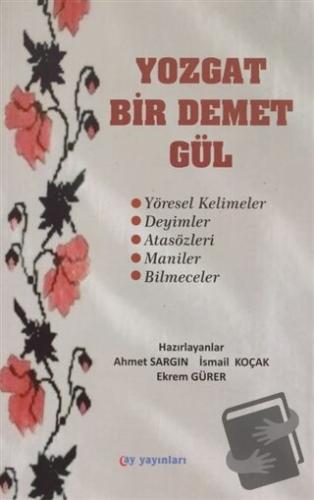 Yozgat Bir Demet Gül - İsmail Koçak - Ay Yayınları - Fiyatı - Yorumlar