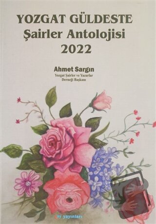 Yozgat Güldeste Şairler Antolojisi 2022 - Ahmet Sargın - Ay Yayınları 