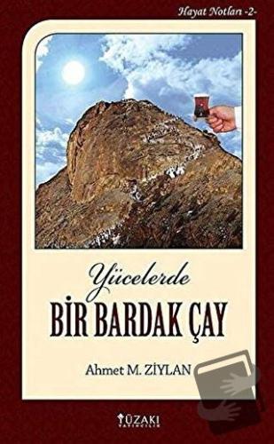 Yücelerde Bir Bardak Çay (Ciltli) - Ahmet M. Ziylan - Yüzakı Yayıncılı