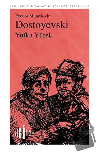 Yufka Yürek - Fyodor Mihayloviç Dostoyevski - İlgi Kültür Sanat Yayınl