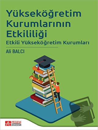 Yükseköğretim Kurumlarının Etkililiği - Ali Balcı - Pegem Akademi Yayı