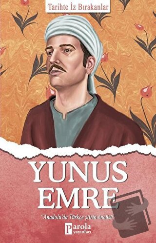 Yunus Emre - Tarihte İz Bırakanlar - Turan Tektaş - Parola Yayınları -