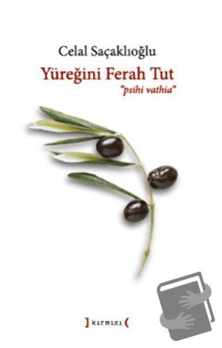 Yüreğini Ferah Tut ‘Psihi Vathia' - Celal Saçaklıoğlu - Kırmızı Yayınl