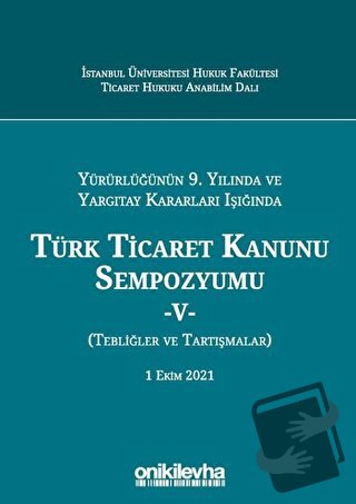 Yürürlüğünün 9. Yılında ve Yargıtay Kararları Işığında Türk Ticaret Ka