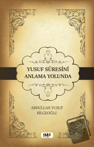 Yusuf Suresini Anlama Yolunda - Abdullah Yusuf Bilgeoğlu - Tilki Kitap