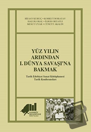 Yüz Yılın Ardından 1. Dünya Savaşı’na Bakmak - Bilsay Kuruç - Kadıköy 