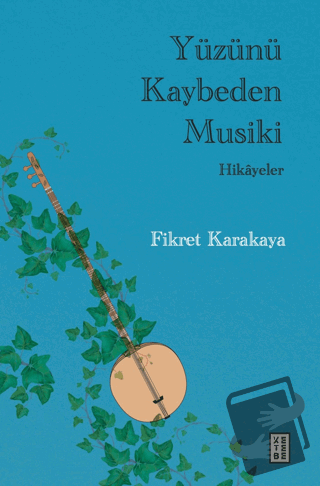 Yüzünü Kaybeden Musiki - Hikayeler - Fikret Karakaya - Ketebe Yayınlar