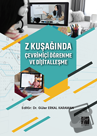 Z Kuşağında Çevrimiçi Öğrenme ve Dijitalleşme - Güler Erkal Karaman - 