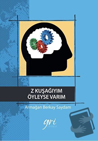 Z Kuşağıyım Öyleyse Varım (Ciltli) - Armağan Berkay Saydam - Gri Yayın