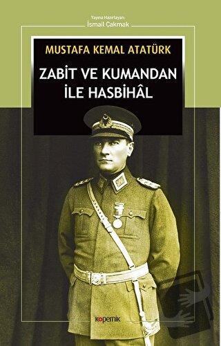 Zabit ve Kumandan ile Hasbihal - Mustafa Kemal Atatürk - Kopernik Kita