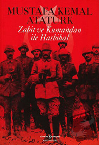 Zabit ve Kumandan ile Hasbihal - Mustafa Kemal Atatürk - İş Bankası Kü