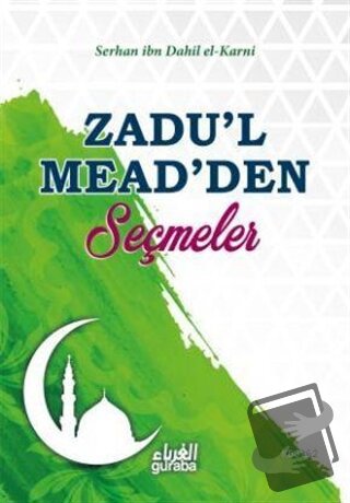 Zadu'l Mead'den Seçmeler - Serhan İbn Dahil el-Karni - Guraba Yayınlar